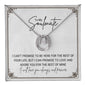 To My Soulmate... I CAN'T PROMISE TO BE HERE FOR THE REST OF YOUR LIFE, BUT I CAN PROMISE TO LOVE AND ADORE YOU FOR THE REST OF MINE ShineOn Fulfillment