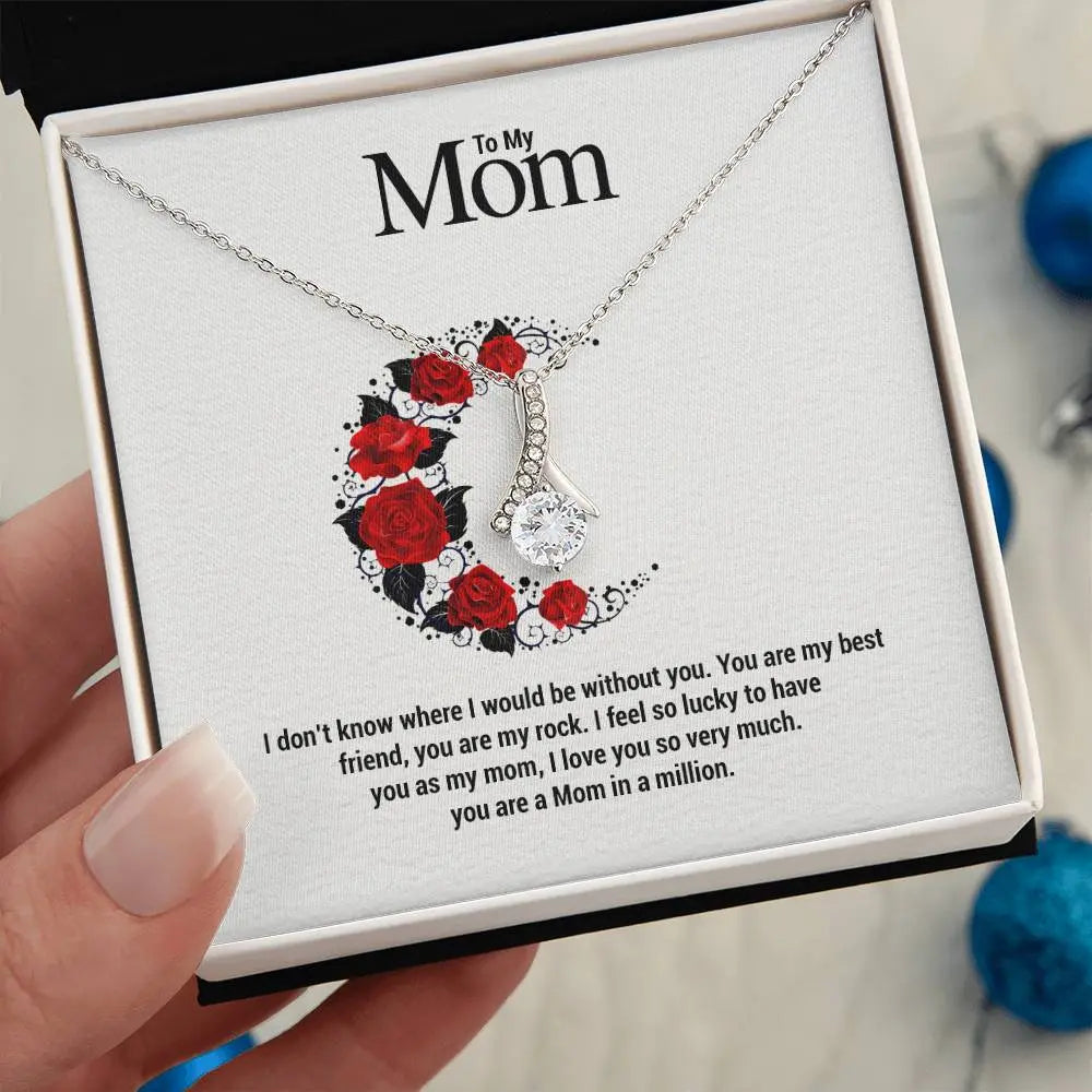 To My Mom...I don't know where I would be without you. You are my best friend, you are my rock. I feel so lucky to have you as my mom, I love you so very much. you are a Mom in a million. ShineOn Fulfillment