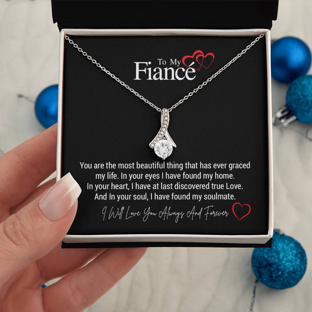 To My Fiancé...You are the most beautiful thing that has ever graced my life. In your eyes I have found my home. In your heart, I have at last discovered true Love. And In your soul, I have found my soulmate. ShineOn Fulfillment
