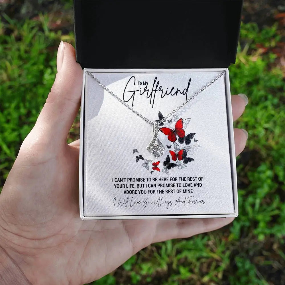 To My Girlfriend...I CAN'T PROMISE TO BE HERE FOR THE REST OF YOUR LIFE, BUT I CAN PROMISE TO LOVE AND ADORE YOU FOR THE REST OF MINE ShineOn Fulfillment