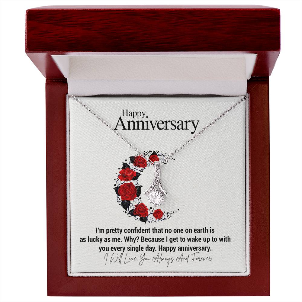 Happy Anniversary...I'm pretty confident that no one on earth is as lucky as me. Why? Because I get to wake up to with you every single day. Happy anniversary. ShineOn Fulfillment