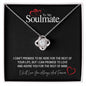 To My Soulmate...I CAN'T PROMISE TO BE HERE FOR THE REST OF YOUR LIFE, BUT I CAN PROMISE TO LOVE AND ADORE YOU FOR THE REST OF MINE ShineOn Fulfillment