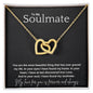 To My Soulmate...You are the most beautiful thing that has ever graced my life. In your eyes I have found my home. In your heart, I have at last discovered true Love. And In your soul, I have found my soulmate. ShineOn Fulfillment