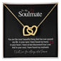 To My Soulmate...You are the most beautiful thing that has ever graced my life. In your eyes I have found my home. In your heart, I have at last discovered true Love. And In your soul, I have found my soulmate. ShineOn Fulfillment