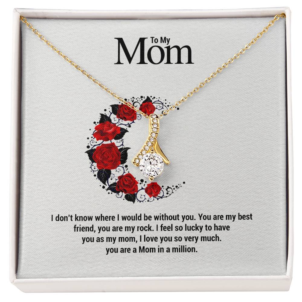 To My Mom...I don't know where I would be without you. You are my best friend, you are my rock. I feel so lucky to have you as my mom, I love you so very much. you are a Mom in a million.