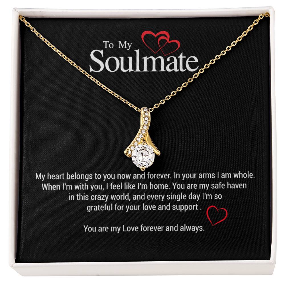 To My Soulmate...My heart belongs to you now and forevec In your arms I am whole. When I'm with you, I feel like I'm home. You are my safe haven in this crazy world, and every single day I'm so grateful for your love and support