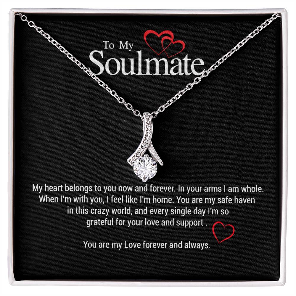 To My Soulmate...My heart belongs to you now and forevec In your arms I am whole. When I'm with you, I feel like I'm home. You are my safe haven in this crazy world, and every single day I'm so grateful for your love and support