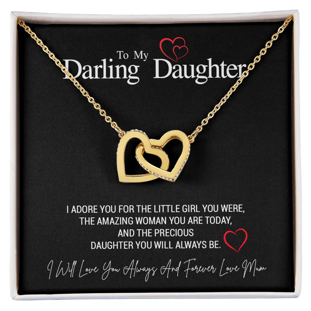 To My Darling Daughter...I ADORE YOU FOR THE LITTLE GIRL YOU WERE, THE AMAZING WOMAN YOU ARE TODAY, AND THE PRECIOUS DAUGHTER YOU WILL ALWAYS BE.